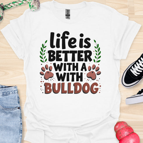 Life is better with a bulldog - V5 - Happy Cute T-Shirt